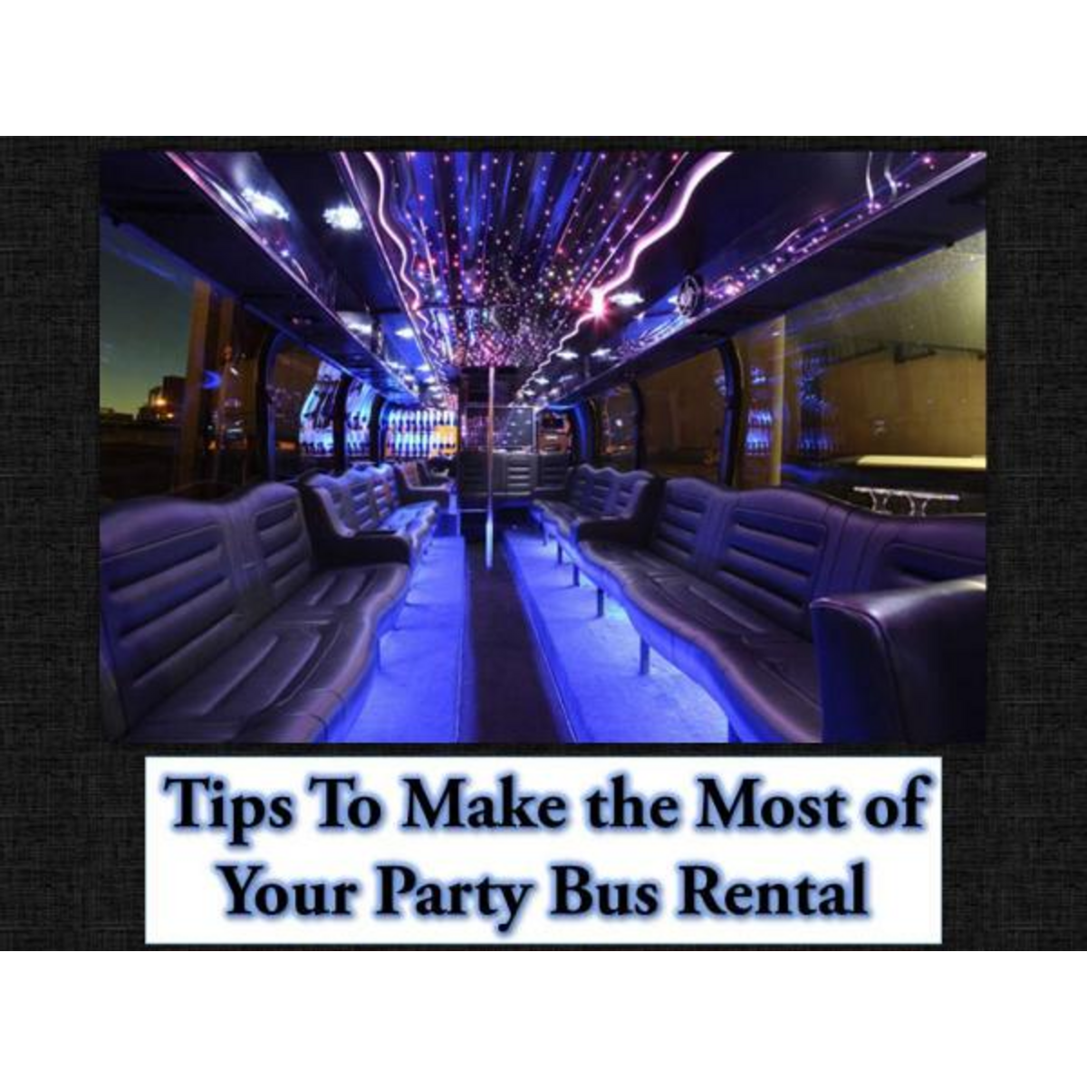 Tips To Make The Most Of Your Party Bus Rental Tips To Make The Most Of Your Party Bus Rental